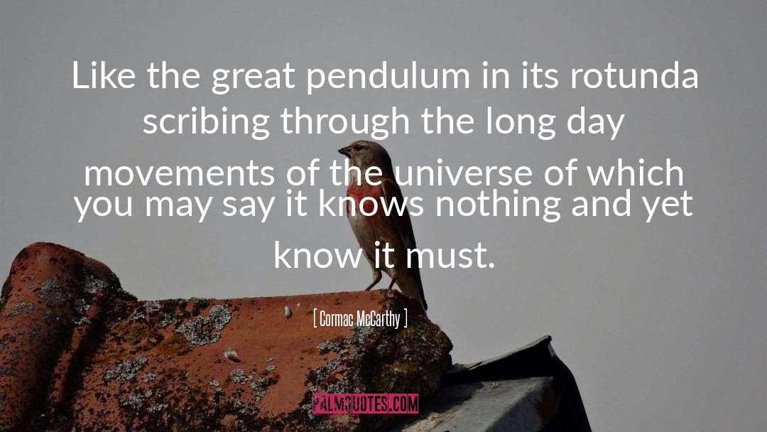 Cormac McCarthy Quotes: Like the great pendulum in