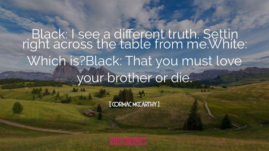 Cormac McCarthy Quotes: Black: I see a different