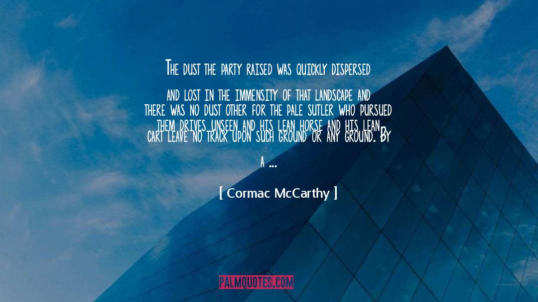 Cormac McCarthy Quotes: The dust the party raised