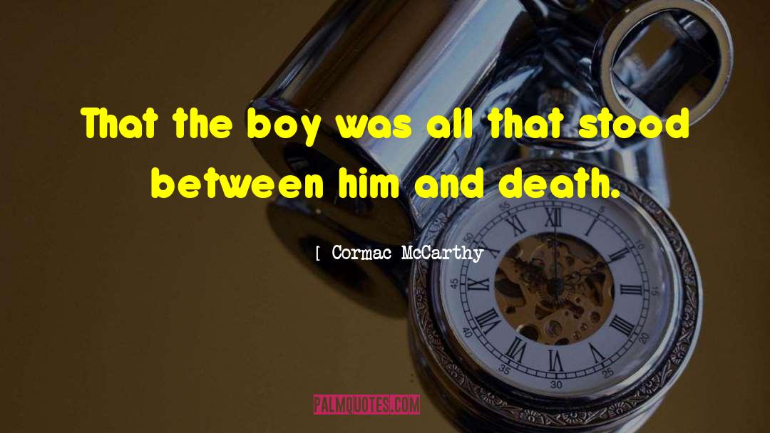 Cormac McCarthy Quotes: That the boy was all