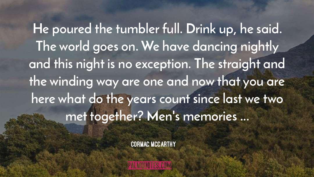 Cormac McCarthy Quotes: He poured the tumbler full.