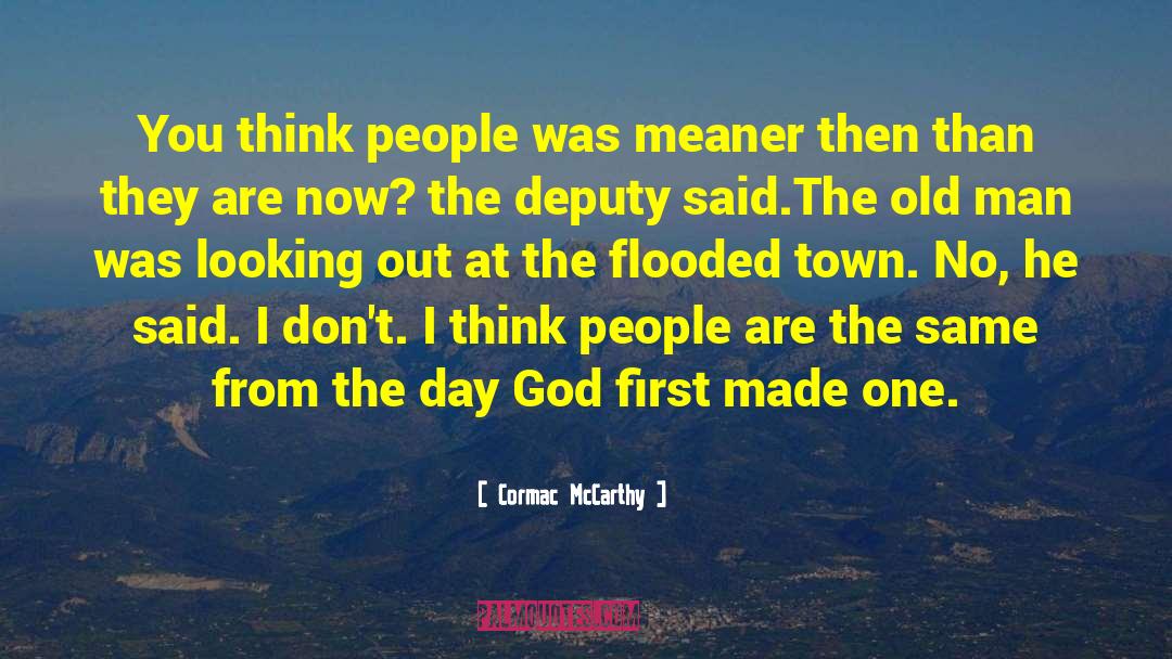 Cormac McCarthy Quotes: You think people was meaner