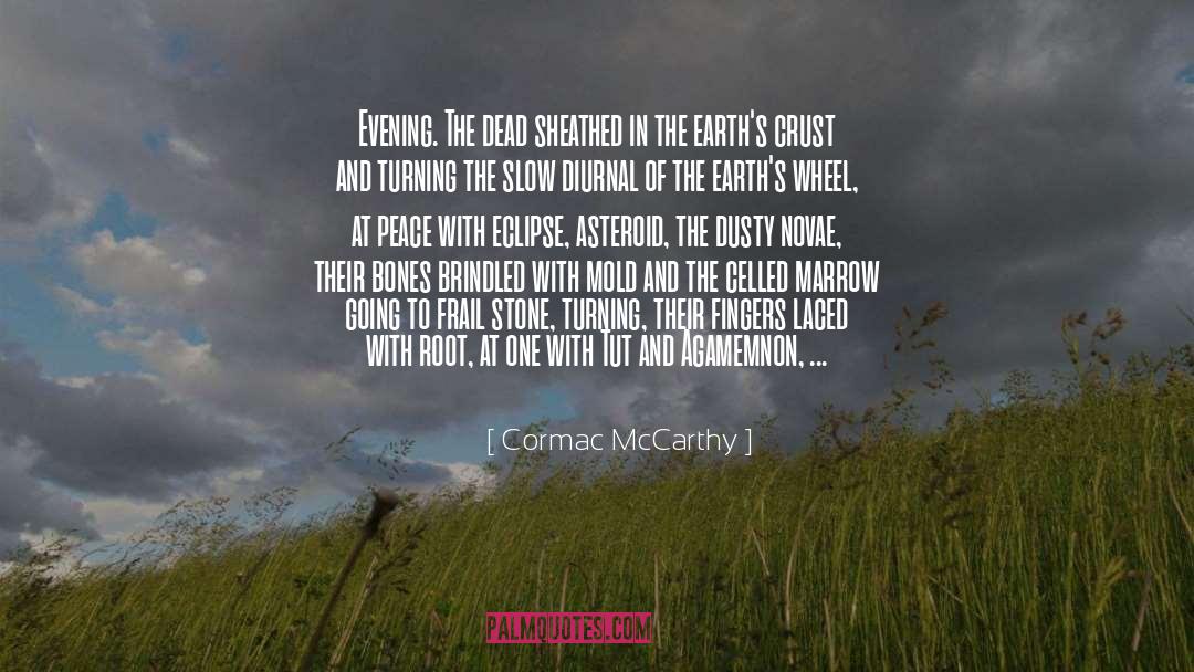 Cormac McCarthy Quotes: Evening. The dead sheathed in