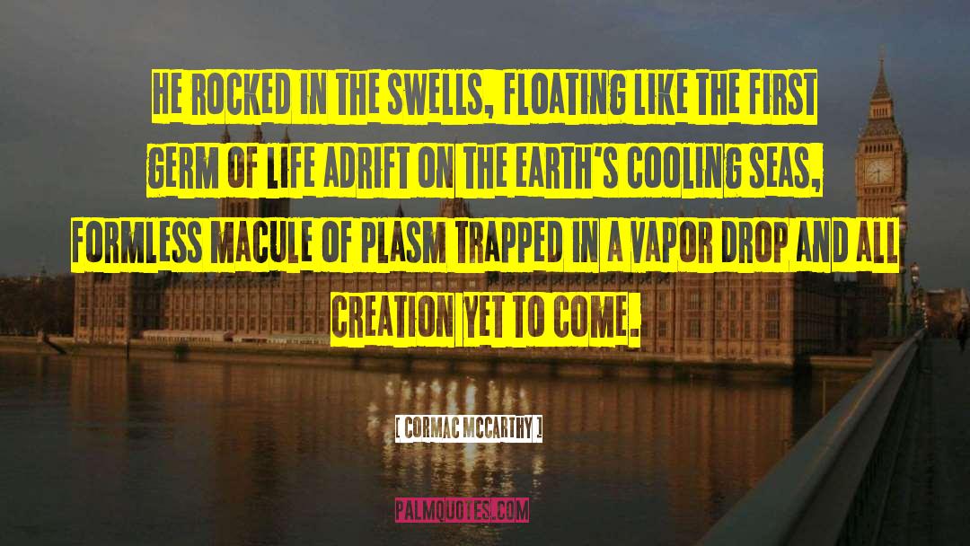 Cormac McCarthy Quotes: He rocked in the swells,