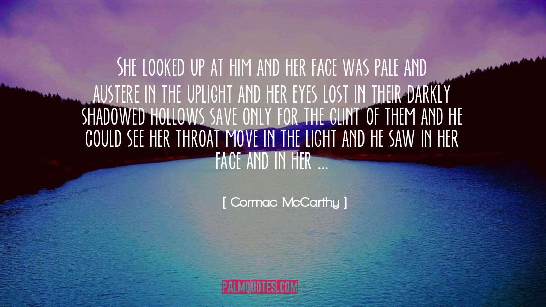 Cormac McCarthy Quotes: She looked up at him
