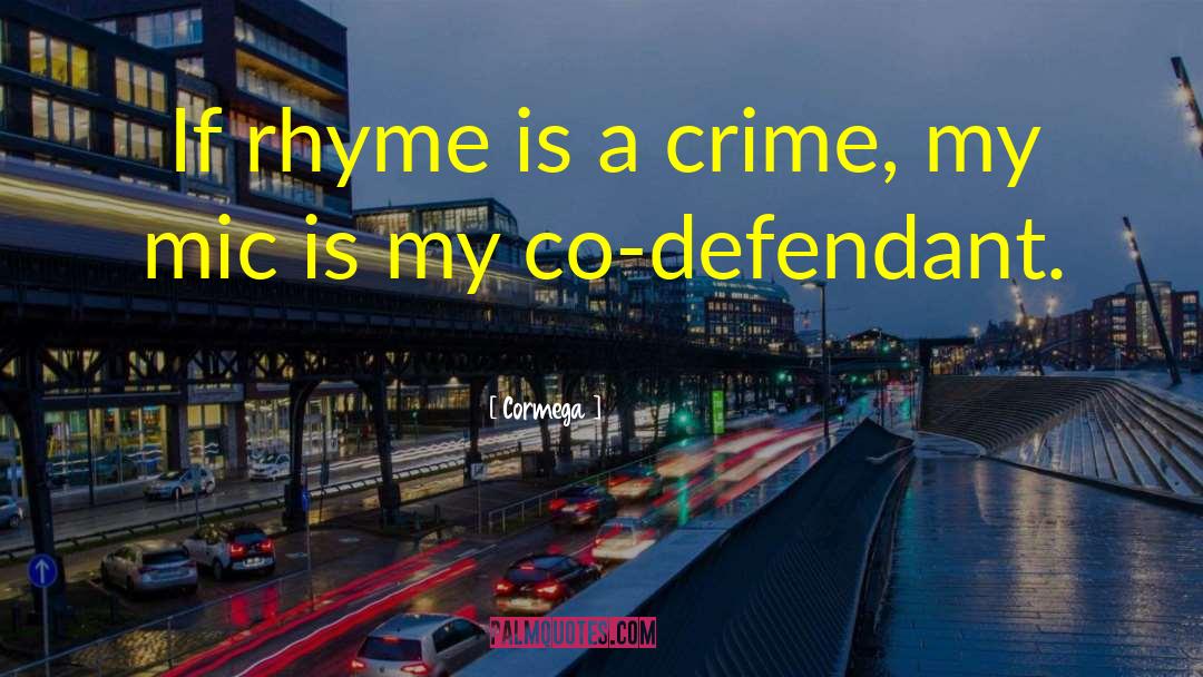Cormega Quotes: If rhyme is a crime,