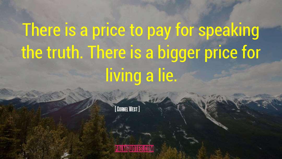 Cornel West Quotes: There is a price to