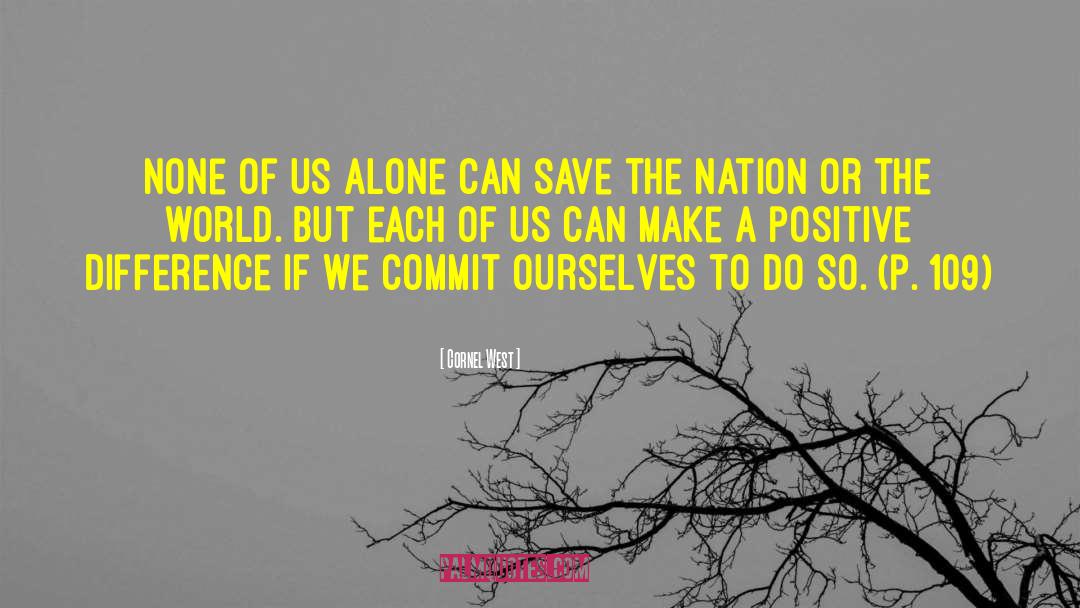 Cornel West Quotes: None of us alone can