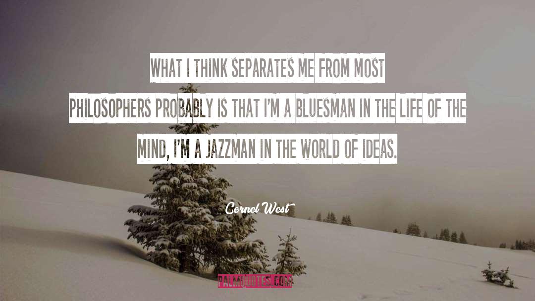 Cornel West Quotes: What I think separates me