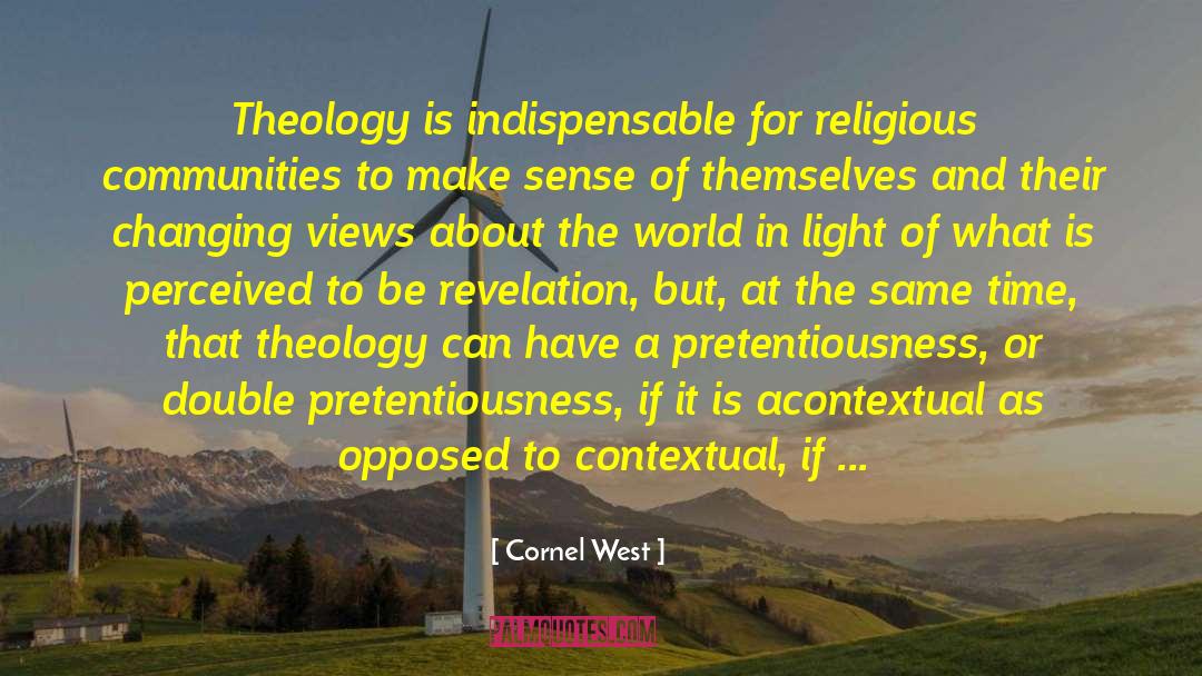 Cornel West Quotes: Theology is indispensable for religious