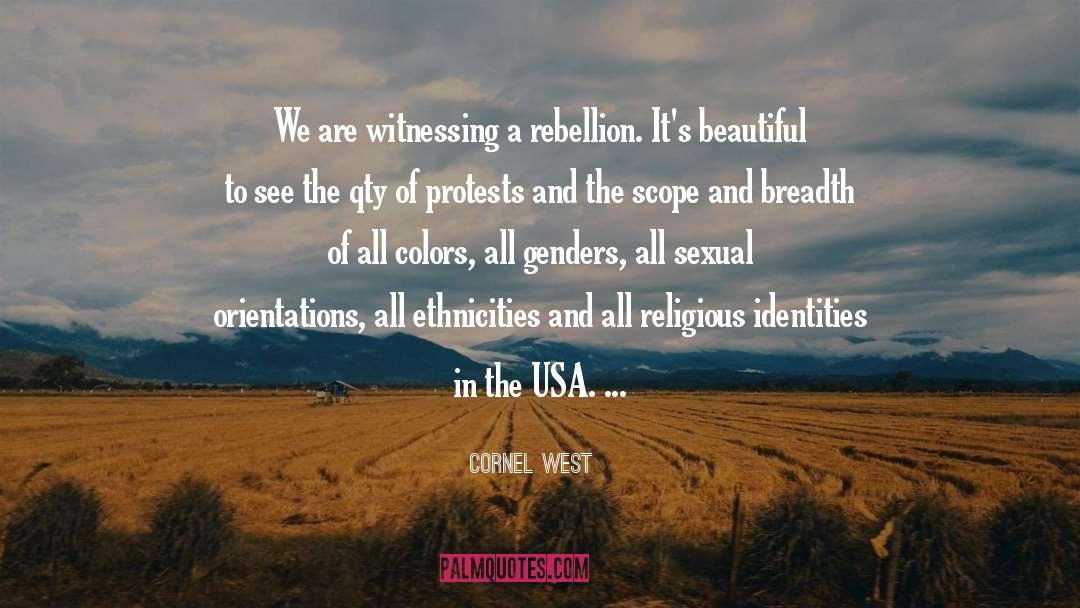Cornel West Quotes: We are witnessing a rebellion.