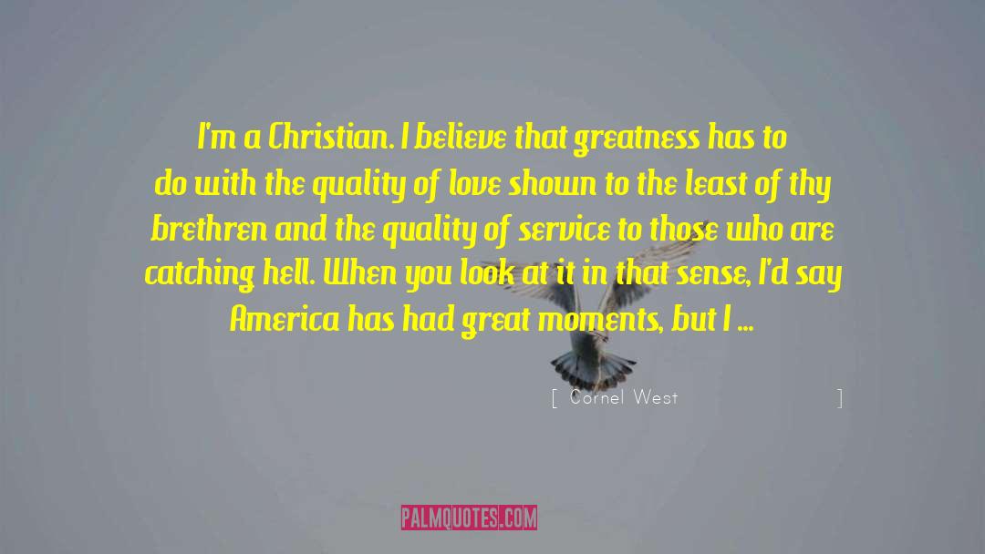 Cornel West Quotes: I'm a Christian. I believe