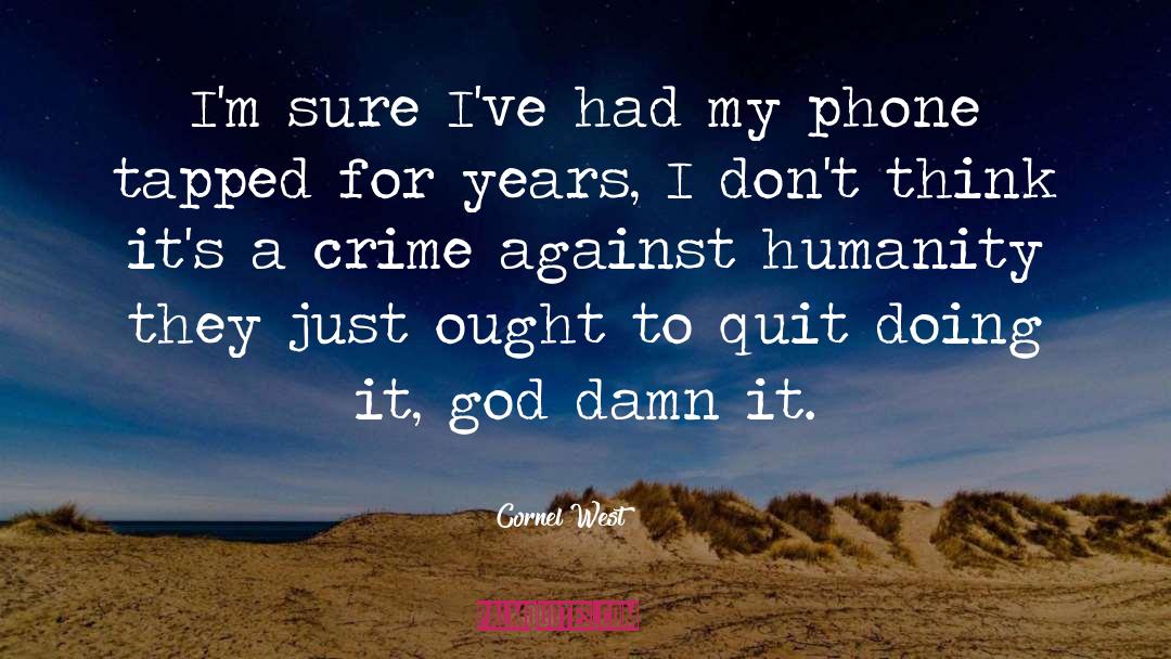 Cornel West Quotes: I'm sure I've had my