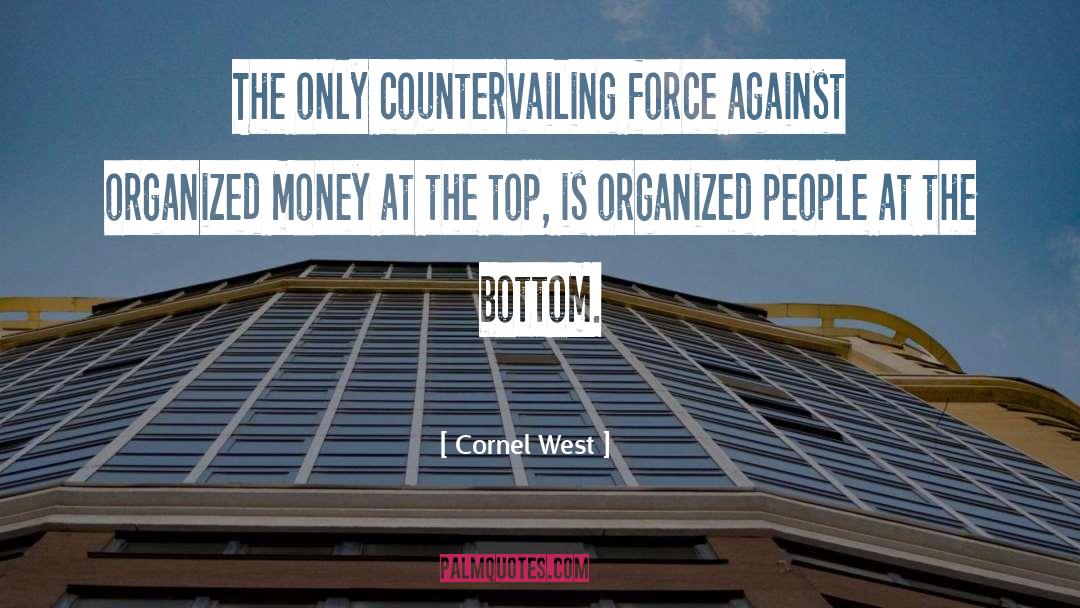 Cornel West Quotes: The only countervailing force against