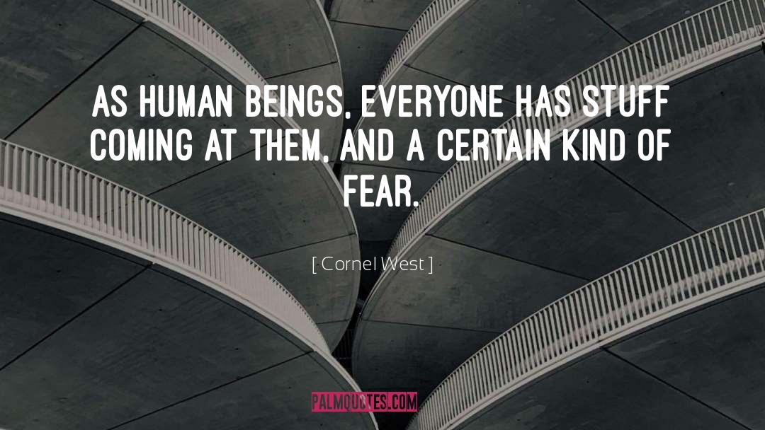 Cornel West Quotes: As human beings, everyone has