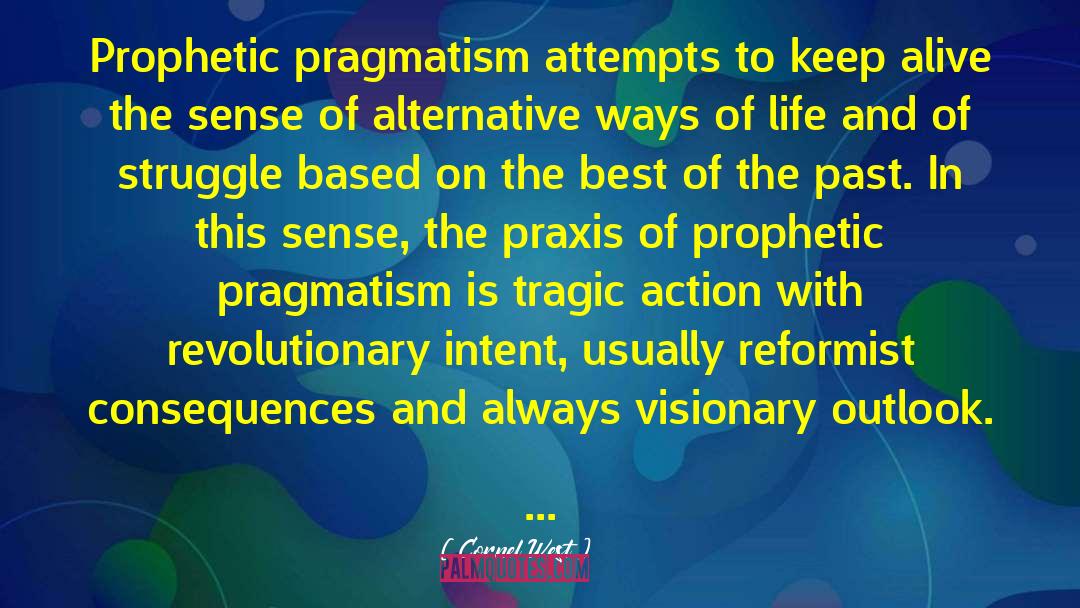Cornel West Quotes: Prophetic pragmatism attempts to keep