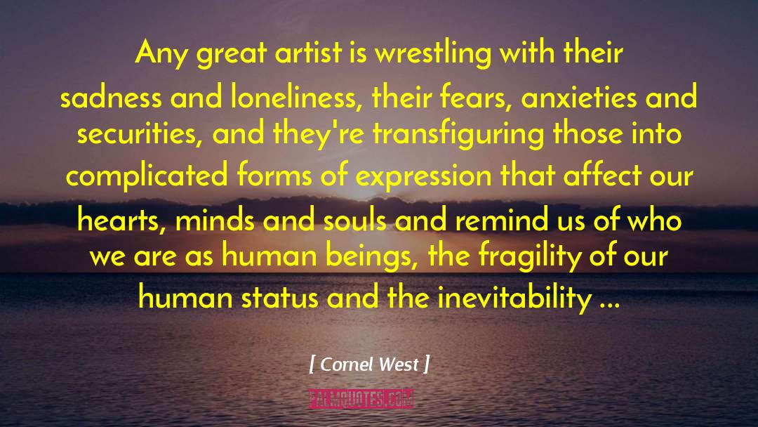 Cornel West Quotes: Any great artist is wrestling