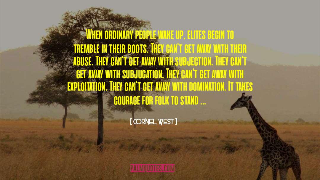 Cornel West Quotes: When ordinary people wake up,