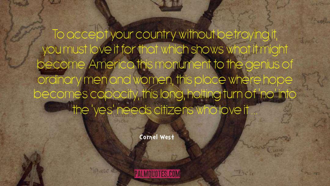 Cornel West Quotes: To accept your country without