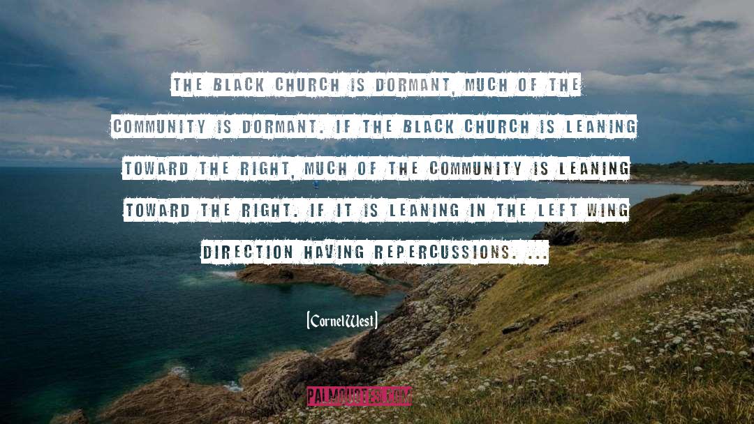 Cornel West Quotes: The black church is dormant,
