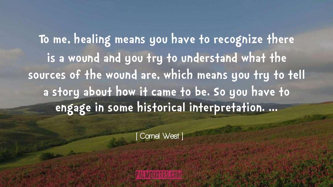 Cornel West Quotes: To me, healing means you