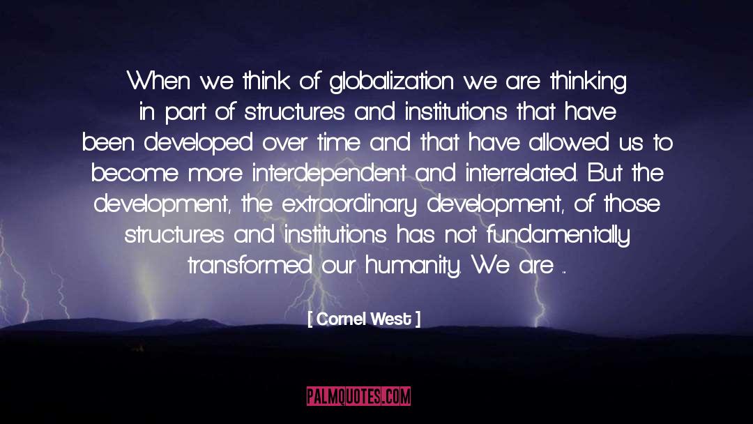 Cornel West Quotes: When we think of globalization