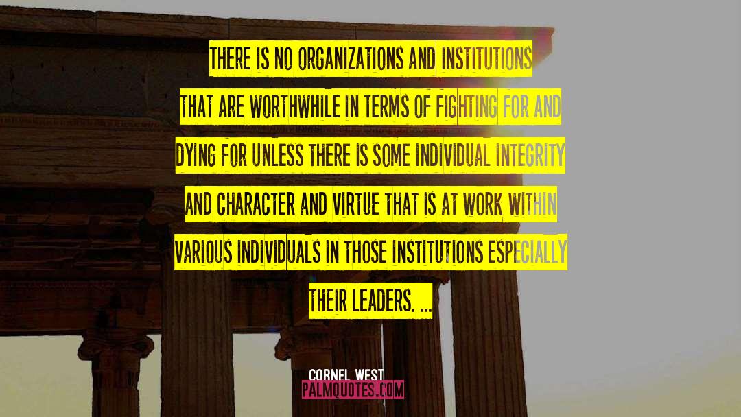 Cornel West Quotes: There is no organizations and