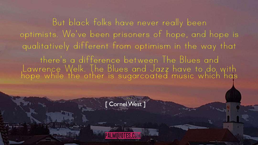 Cornel West Quotes: But black folks have never