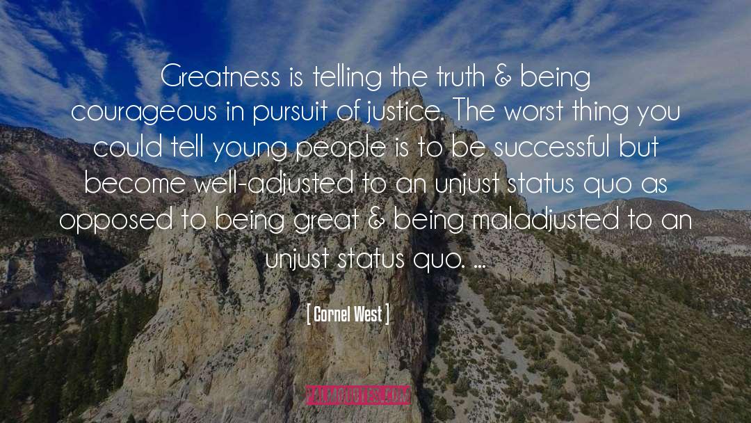 Cornel West Quotes: Greatness is telling the truth