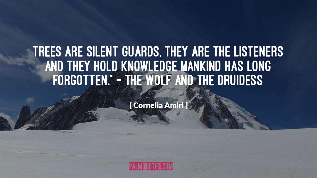 Cornelia Amiri Quotes: Trees are silent guards, they