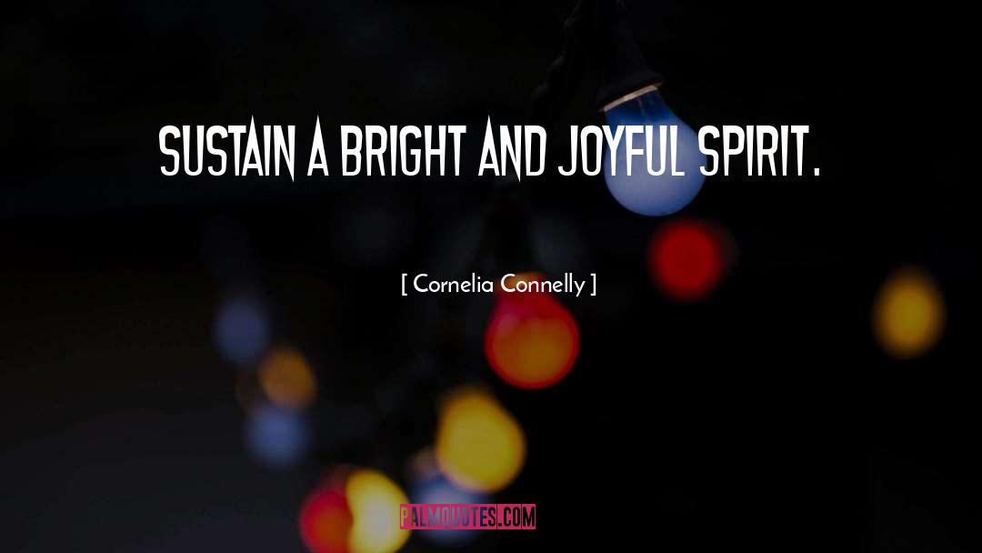 Cornelia Connelly Quotes: Sustain a bright and joyful