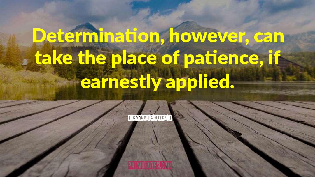 Cornelia Meigs Quotes: Determination, however, can take the