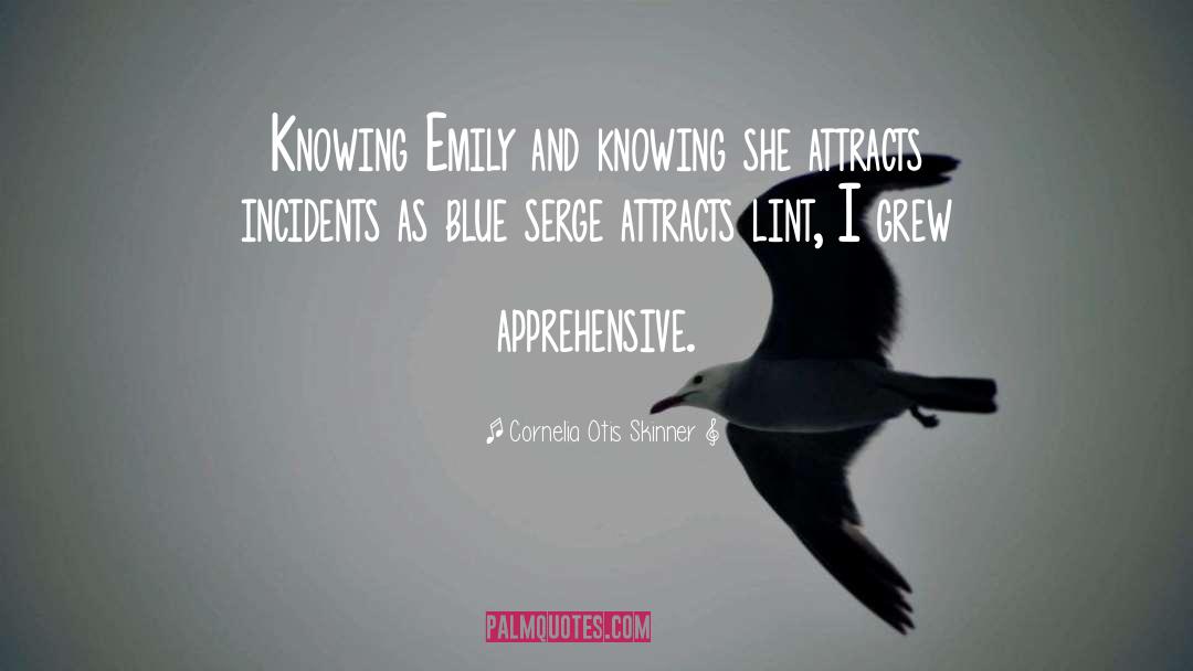 Cornelia Otis Skinner Quotes: Knowing Emily and knowing she