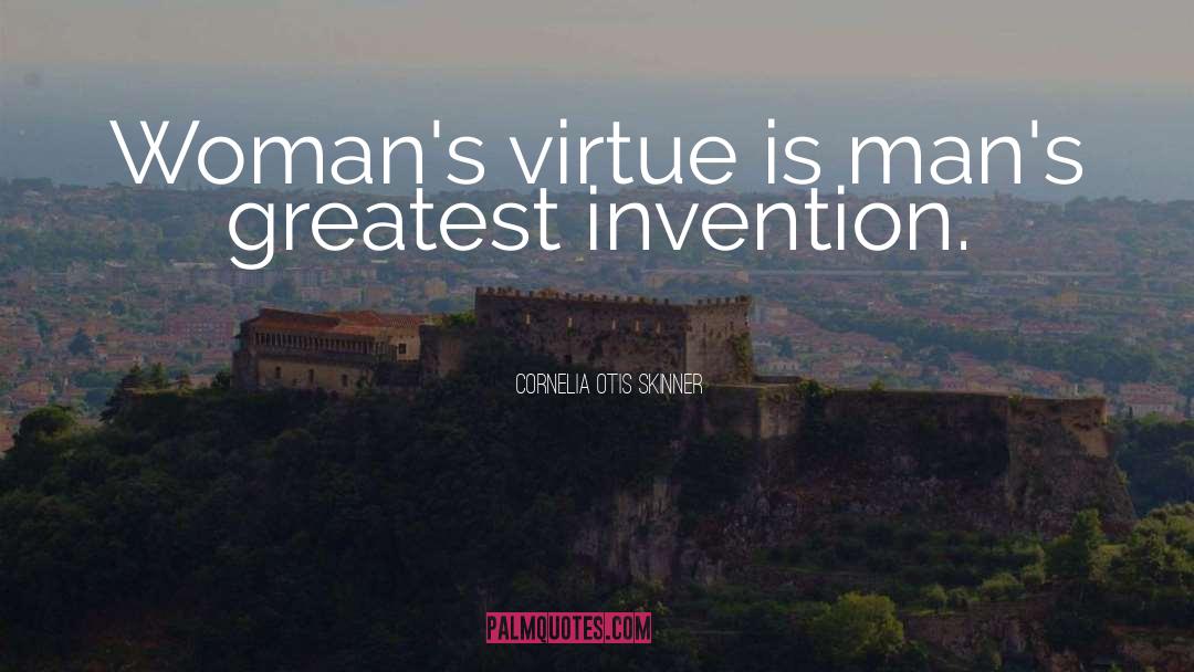 Cornelia Otis Skinner Quotes: Woman's virtue is man's greatest