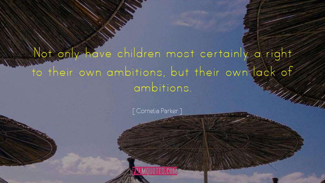 Cornelia Parker Quotes: Not only have children most