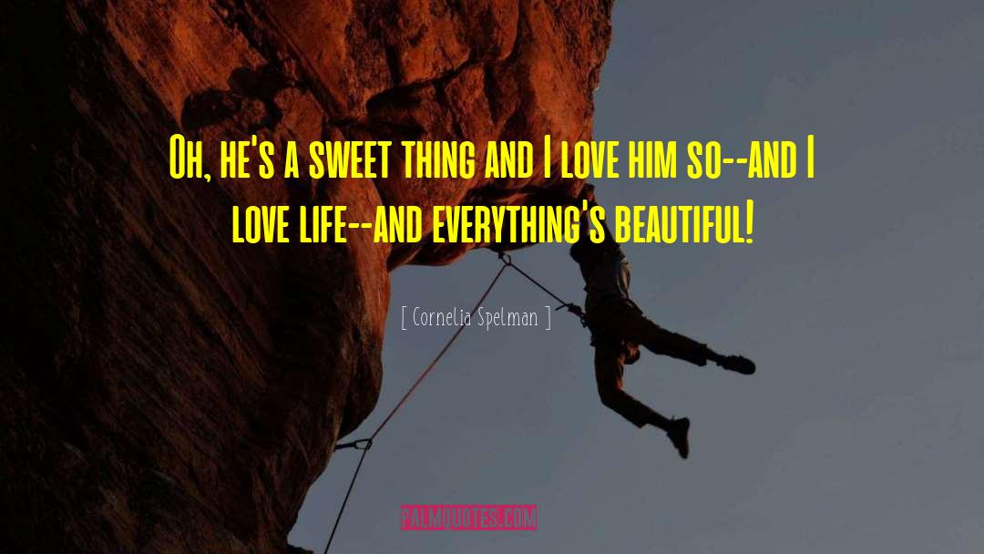 Cornelia Spelman Quotes: Oh, he's a sweet thing