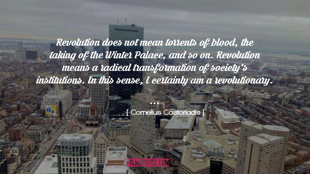 Cornelius Castoriadis Quotes: Revolution does not mean torrents