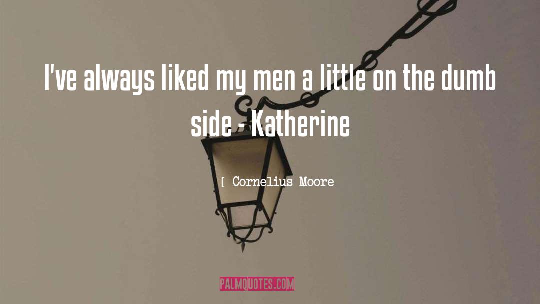 Cornelius Moore Quotes: I've always liked my men