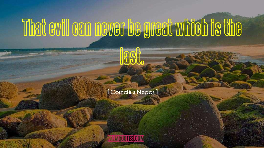 Cornelius Nepos Quotes: That evil can never be