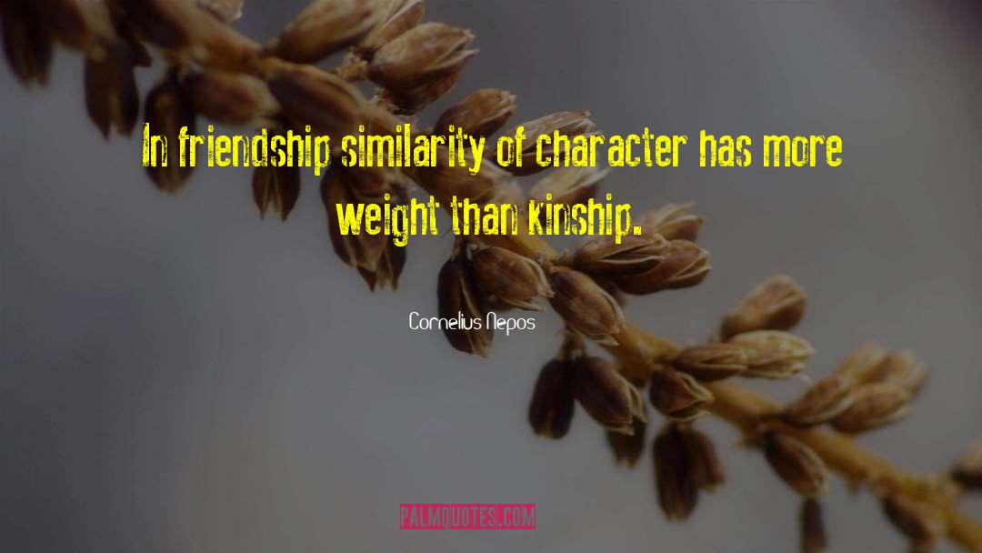 Cornelius Nepos Quotes: In friendship similarity of character