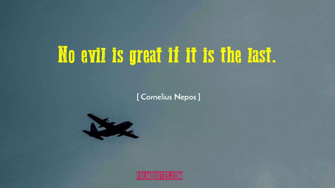 Cornelius Nepos Quotes: No evil is great if