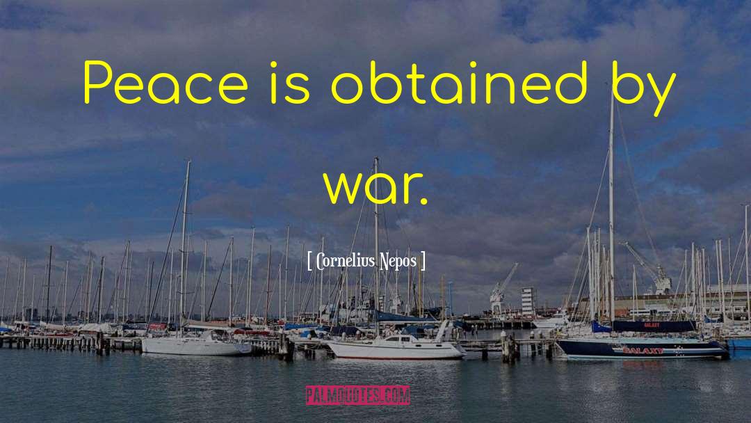 Cornelius Nepos Quotes: Peace is obtained by war.