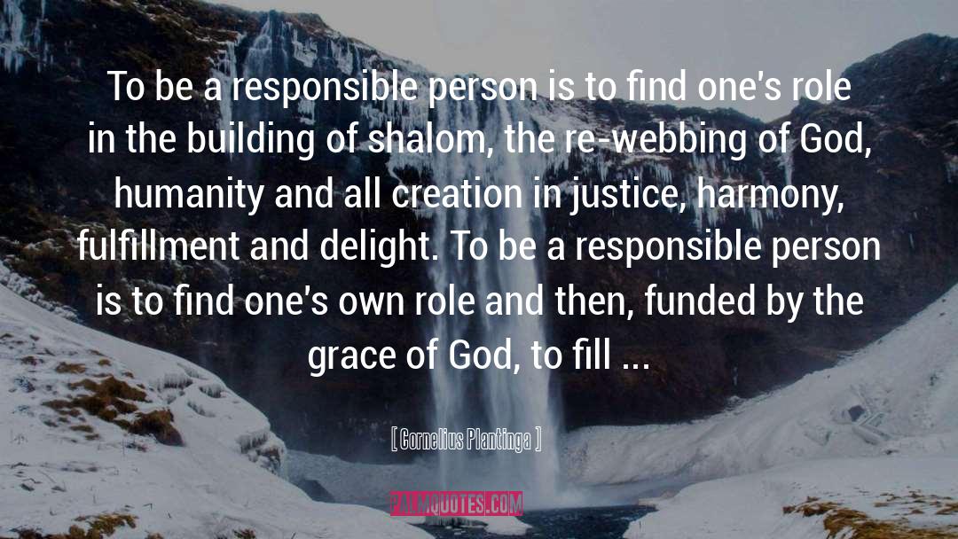 Cornelius Plantinga Quotes: To be a responsible person