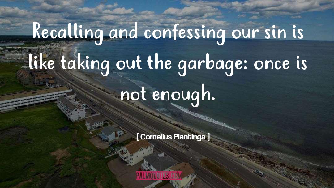 Cornelius Plantinga Quotes: Recalling and confessing our sin