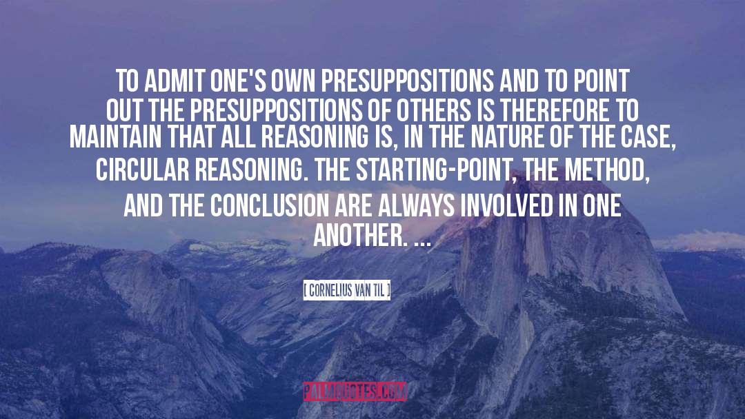 Cornelius Van Til Quotes: To admit one's own presuppositions