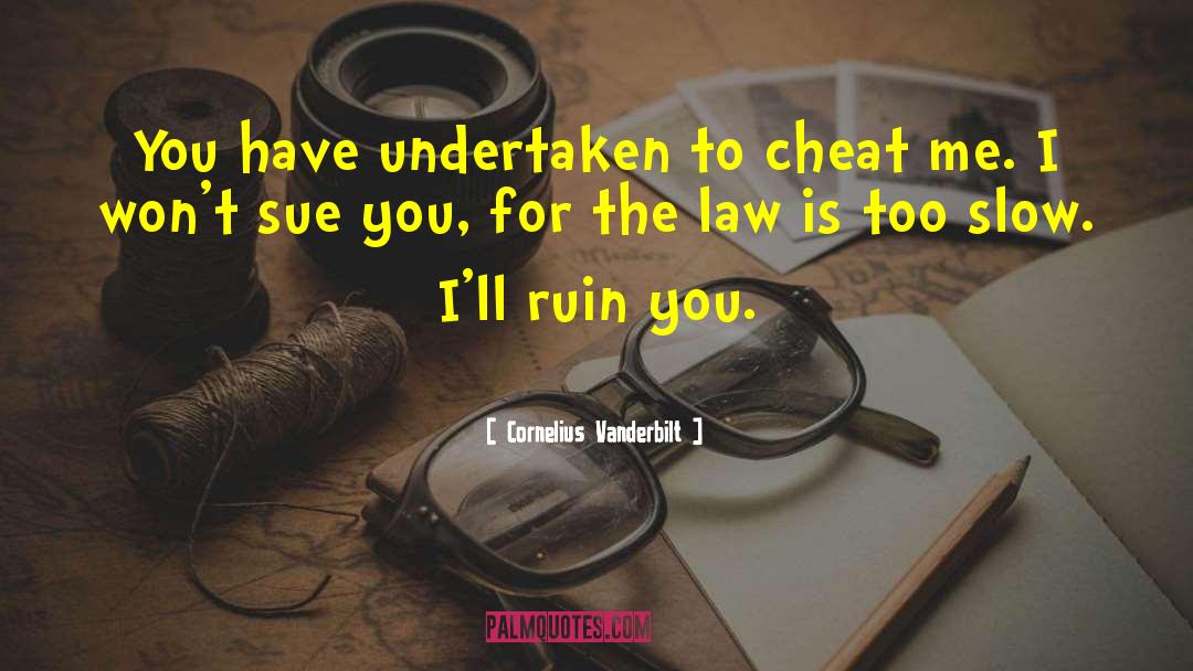 Cornelius Vanderbilt Quotes: You have undertaken to cheat