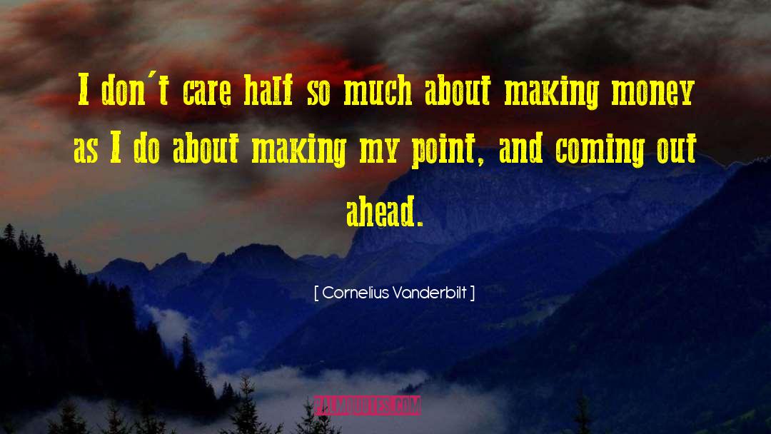 Cornelius Vanderbilt Quotes: I don't care half so