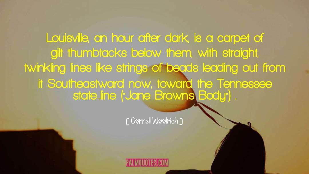 Cornell Woolrich Quotes: Louisville, an hour after dark,