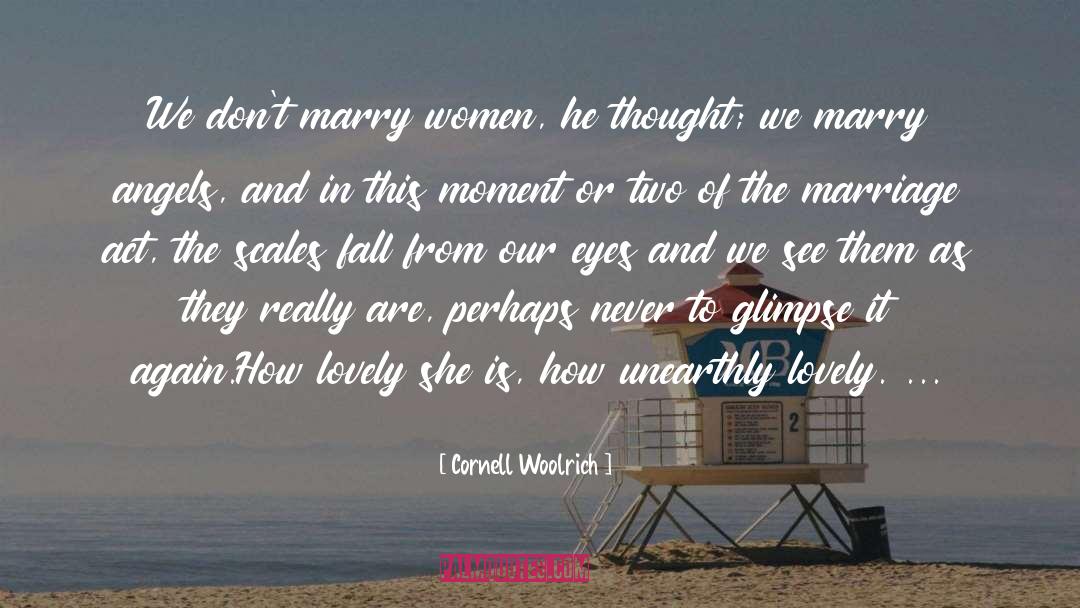 Cornell Woolrich Quotes: We don't marry women, he