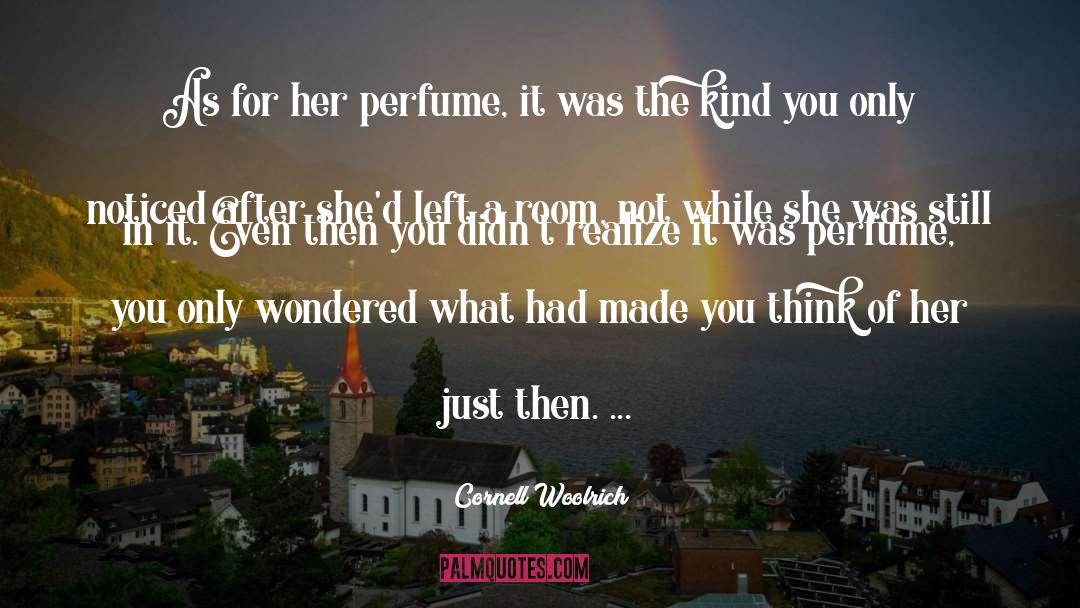 Cornell Woolrich Quotes: As for her perfume, it